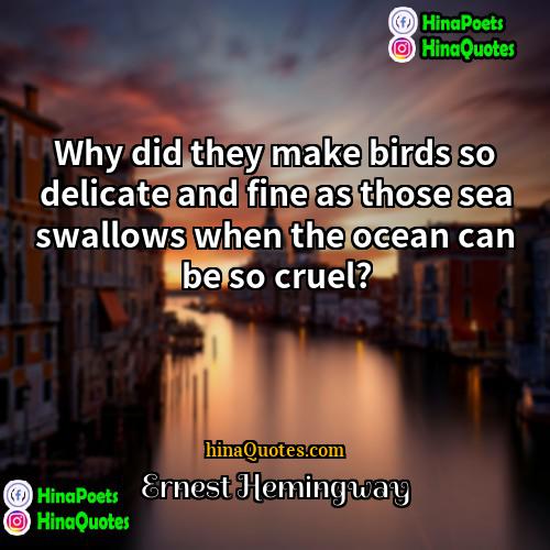 Ernest Hemingway Quotes | Why did they make birds so delicate